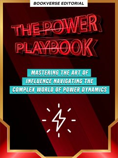 The Power Playbook: Mastering The Art Of Influence Navigating The Complex World Of Power Dynamics (eBook, ePUB) - Bookverse Editorial; D. Green, Richard