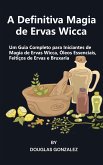 A Definitiva Magia de Ervas Wicca (eBook, ePUB)