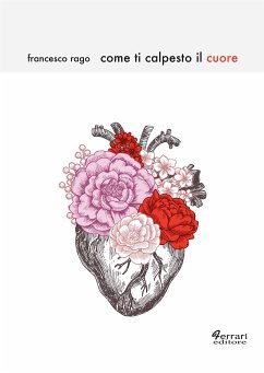 Come ti calpesto il cuore (eBook, ePUB) - Rago, Francesco