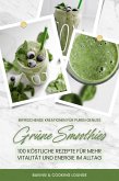 Grüne Smoothies: 100 köstliche Rezepte für mehr Vitalität und Energie im Alltag (Erfrischende Kreationen für puren Genuss) (eBook, ePUB)