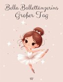 Bella Ballettänzerins Großer Tag: Ein Abenteuer voller Tanz und Freundschaft (eBook, ePUB)