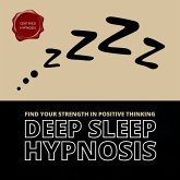 Deep Sleep Hypnosis: Find Your Strength In Positive Thinking (MP3-Download) Deep Sleep Hypnosis: Find Your Strength In Positive Thinking (MP3-Download)