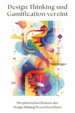 Design Thinking und Gamification vereint - Brugger, Marc
