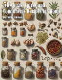 50 Herb, Spices and Condiments Recipe50 Herb, Spices and Condiments Recipes for Homes for Home (eBook, ePUB)