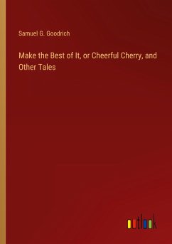 Make the Best of It, or Cheerful Cherry, and Other Tales