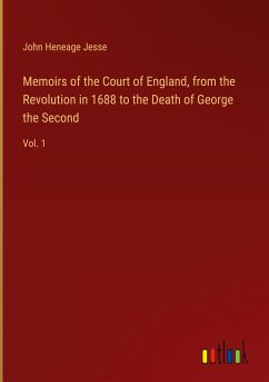 Memoirs of the Court of England, from the Revolution in 1688 to the Death of George the Second - Jesse, John Heneage