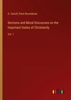 Sermons and Moral Discourses on the Important Duties of Christianity