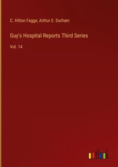 Guy's Hospital Reports Third Series - Fagge, C. Hilton; Durham, Arthur E.