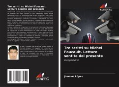 Tre scritti su Michel Foucault. Letture sentite del presente - López, Jiménez