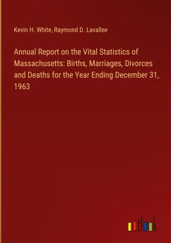 Annual Report on the Vital Statistics of Massachusetts: Births, Marriages, Divorces and Deaths for the Year Ending December 31, 1963 - White, Kevin H.; Lavallee, Raymond D.