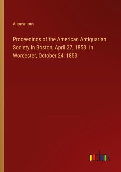 Proceedings of the American Antiquarian Society in Boston, April 27, 1853. In Worcester, October 24, 1853