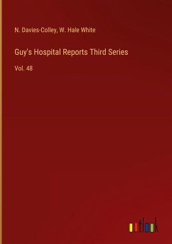 Guy's Hospital Reports Third Series - Davies-Colley, N.; White, W. Hale