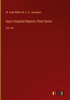 Guy's Hospital Reports Third Series - White, W. Hale; Jacobson, W. H. A.