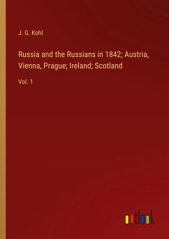 Russia and the Russians in 1842; Austria, Vienna, Prague; Ireland; Scotland