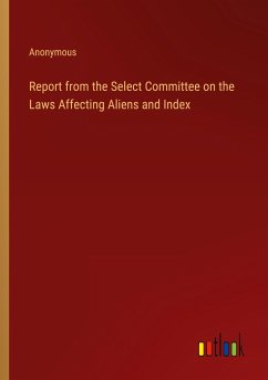 Report from the Select Committee on the Laws Affecting Aliens and Index - Anonymous
