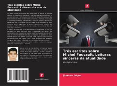Três escritos sobre Michel Foucault. Leituras sinceras da atualidade - López, Jiménez