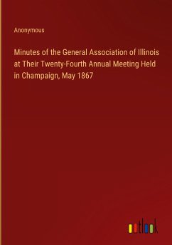 Minutes of the General Association of Illinois at Their Twenty-Fourth Annual Meeting Held in Champaign, May 1867 - Anonymous