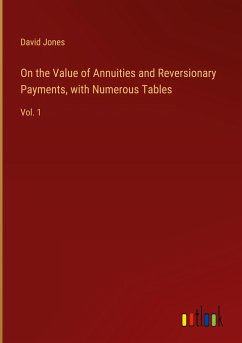 On the Value of Annuities and Reversionary Payments, with Numerous Tables - Jones, David