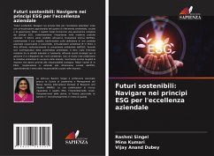 Futuri sostenibili: Navigare nei principi ESG per l'eccellenza aziendale - Singel, Rashmi;Kumari, Mina;Dubey, Vijay Anand