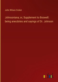 Johnsoniana; or, Supplement to Boswell: being anecdotes and sayings of Dr. Johnson - Croker, John Wilson