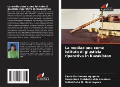 La mediazione come istituto di giustizia riparativa in Kazakistan - Ayupova, Zaure Karimovna;Kusainov, Daurenbek Umirbekovich;Musabayeva, Gulbakhsha N.