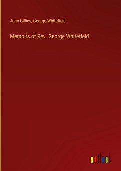 Memoirs of Rev. George Whitefield - Gillies, John; Whitefield, George