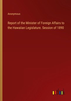 Report of the Minister of Foreign Affairs to the Hawaiian Legislature. Session of 1890 - Anonymous