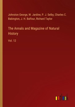 The Annals and Magazine of Natural History - George, Johnston; Jardine, W.; Selby, P. J.; Babington, Charles C.; Balfour, J. H.; Taylor, Richard