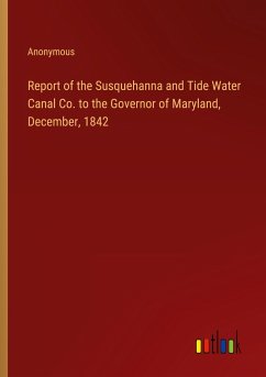 Report of the Susquehanna and Tide Water Canal Co. to the Governor of Maryland, December, 1842 - Anonymous
