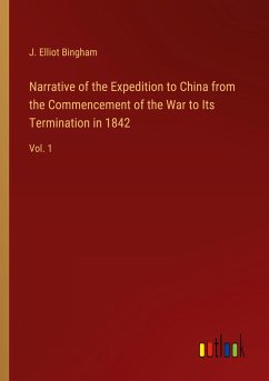 Narrative of the Expedition to China from the Commencement of the War to Its Termination in 1842 - Bingham, J. Elliot