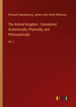 The Animal Kingdom : Considered Anatomically, Physically, and Philosophically