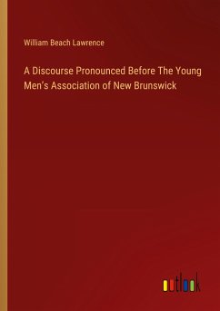 A Discourse Pronounced Before The Young Men¿s Association of New Brunswick - Lawrence, William Beach