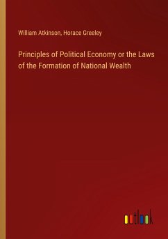 Principles of Political Economy or the Laws of the Formation of National Wealth