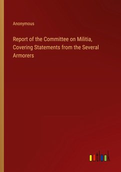 Report of the Committee on Militia, Covering Statements from the Several Armorers