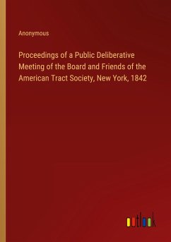 Proceedings of a Public Deliberative Meeting of the Board and Friends of the American Tract Society, New York, 1842