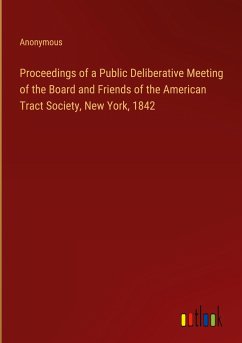 Proceedings of a Public Deliberative Meeting of the Board and Friends of the American Tract Society, New York, 1842