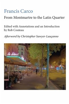 From Montmartre to the Latin Quarter. Edited with Annotations and an Introduction by Rob Couteau - Carco, Francis; Couteau, Rob; Sawyer-Laucanno, Christopher