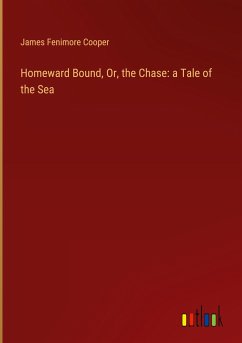 Homeward Bound, Or, the Chase: a Tale of the Sea
