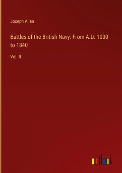 Battles of the British Navy: From A.D. 1000 to 1840 - Allen, Joseph