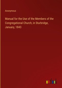 Manual for the Use of the Members of the Congregational Church, in Sturbridge, January, 1843