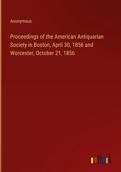 Proceedings of the American Antiquarian Society in Boston, April 30, 1856 and Worcester, October 21, 1856