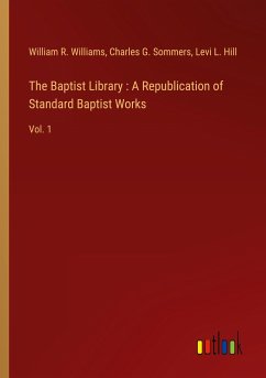 The Baptist Library : A Republication of Standard Baptist Works