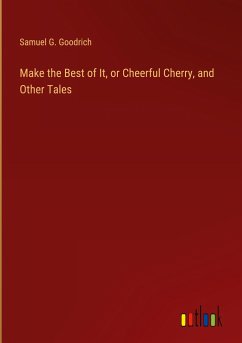 Make the Best of It, or Cheerful Cherry, and Other Tales