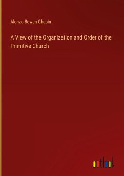 A View of the Organization and Order of the Primitive Church - Chapin, Alonzo Bowen