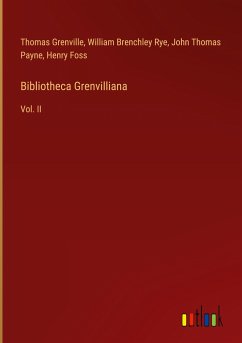 Bibliotheca Grenvilliana - Grenville, Thomas; Rye, William Brenchley; Payne, John Thomas; Foss, Henry