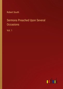 Sermons Preached Upon Several Occasions - South, Robert