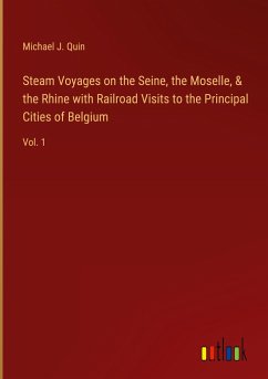 Steam Voyages on the Seine, the Moselle, & the Rhine with Railroad Visits to the Principal Cities of Belgium