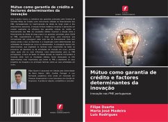Mútuo como garantia de crédito e factores determinantes da inovação - Duarte, Filipe;Madeira, Maria José;Rodrigues, Luís