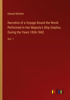 Narrative of a Voyage Round the World Performed in Her Majesty's Ship Sulphur, During the Years 1836-1842