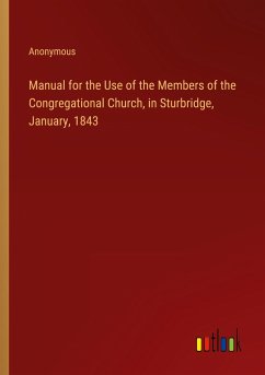 Manual for the Use of the Members of the Congregational Church, in Sturbridge, January, 1843